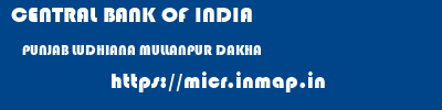 CENTRAL BANK OF INDIA  PUNJAB LUDHIANA MULLANPUR DAKHA   micr code